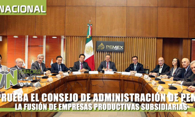 ADMINISTRACIÓN DE PEMEX APRUEBA LA FUSIÓN DE EMPRESAS