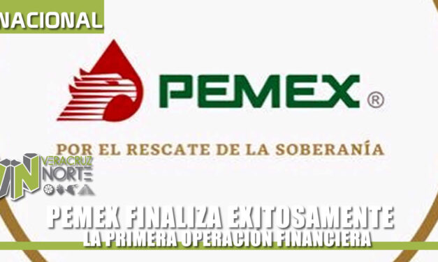 PEMEX FINALIZA EXITOSAMENTE LA PRIMERA OPERACIÓN FINANCIERA
