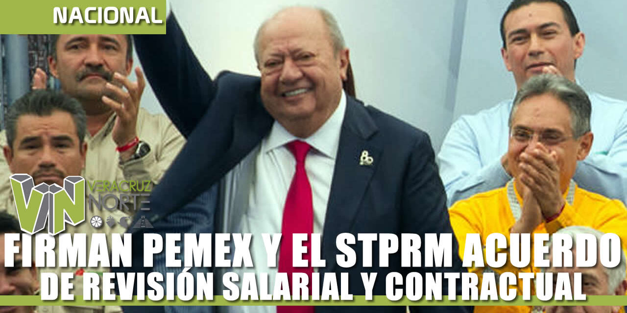 FIRMAN PEMEX Y EL STPRM ACUERDO DE REVISIÓN SALARIAL