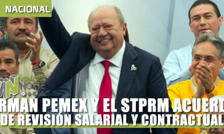 FIRMAN PEMEX Y EL STPRM ACUERDO DE REVISIÓN SALARIAL