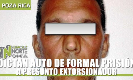 DICTAN AUTO DE FORMAL PRISIÓN A PRESUNTO EXTORSIONADOR