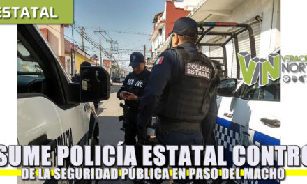 Asume Policía Estatal control de la seguridad pública en Paso del Macho