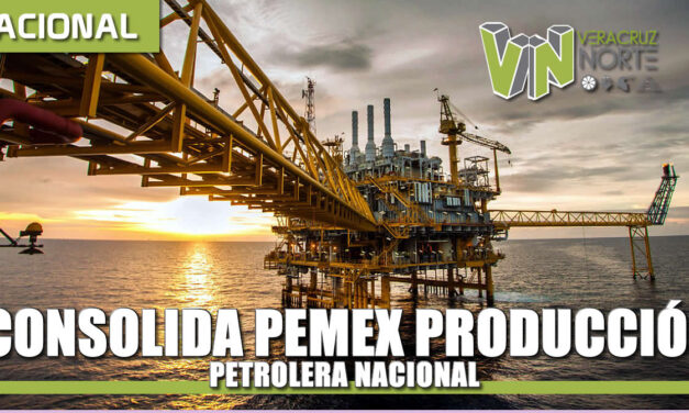 Consolida Pemex la producción petrolera nacional
