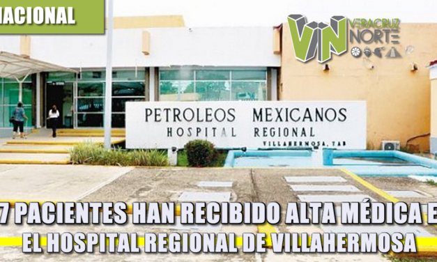 47 pacientes han recibido alta mÉdica en el hospital regional de villahermosa