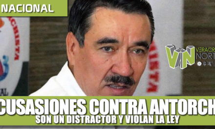 ACUSACIONES CONTRA ANTORCHA SON UN DISTRACTOR Y ATROPELLAN LA LEY