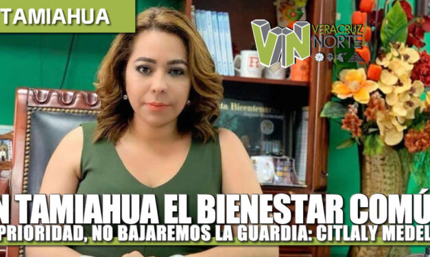 En Tamiahua el bienestar común es prioridad, no bajaremos la guardia: Citlali Medellín.