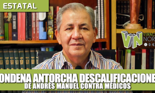 CONDENA ANTORCHA DESCALIFICACIONES DE AMLO CONTRA MÉDICOS; GOBIERNO NIEGA APOYOS A POBLACIÓN SIN INGRESOS