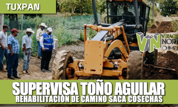 Supervisa Toño Aguilar rehabilitación de camino Saca Cosechas