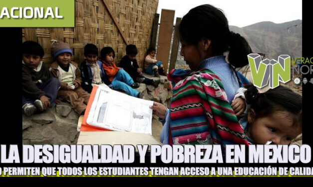 LA DESIGUALDAD Y POBREZA EN MÉXICO NO PERMITEN QUE TODOS LOS ESTUDIANTES TENGAN ACCESO A UNA EDUCACIÓN DE CALIDAD