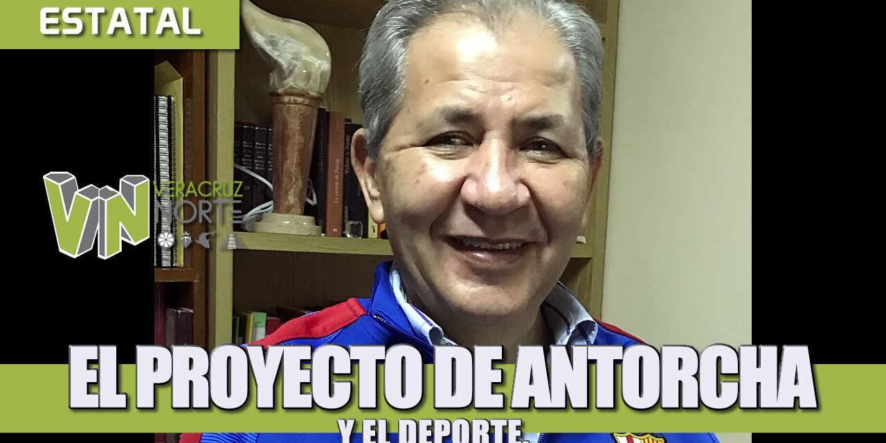 EL PROYECTO DE ANTORCHA Y EL DEPORTE.