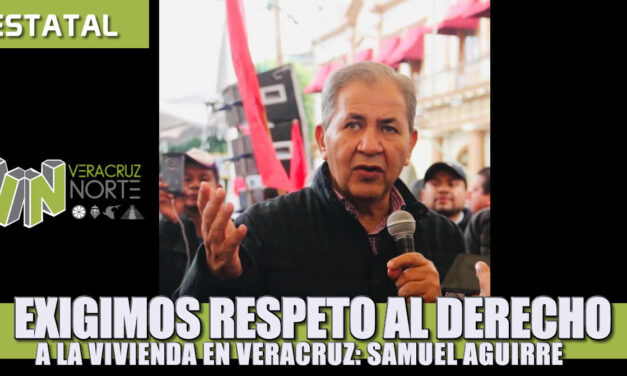 Exigimos respeto al derecho a la vivienda en Veracruz: Samuel Aguirre