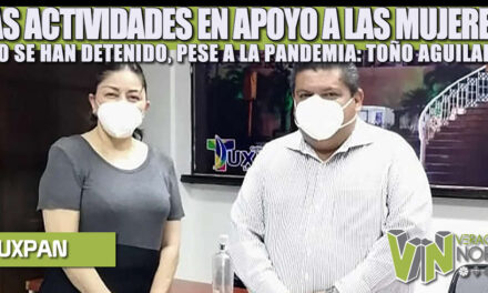 LAS ACTIVIDADES EN APOYO A LAS MUJERES NO SE HAN DETENIDO, PESE A LA PANDEMIA: TOÑO AGUILAR