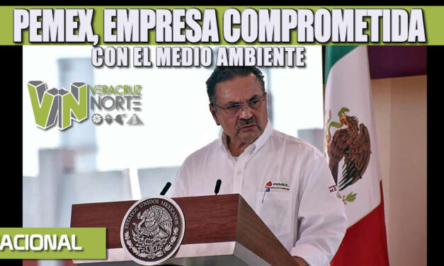 PEMEX, EMPRESA COMPROMETIDA CON EL MEDIO AMBIENTE