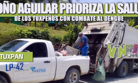 TOÑO AGUILAR PRIORIZA LA SALUD DE LOS TUXPEÑOS CON COMBATE AL DENGUE
