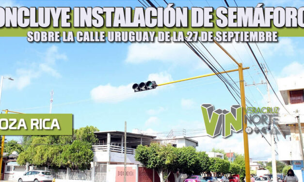 CONCLUYE INSTALACIÓN DE SEMÁFOROS SOBRE LA CALLE URUGUAY DE LA 27 DE SEPTIEMBRE