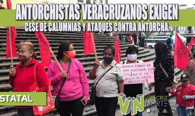 ANTORCHISTAS VERACRUZANOS EXIGEN CESE DE CALUMNIAS Y ATAQUES CONTRA ANTORCHA