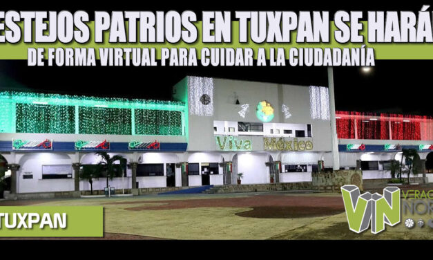 FESTEJOS PATRIOS EN TUXPAN SE HARÁN DE FORMA VIRTUAL PARA CUIDAR A LA CIUDADANÍA
