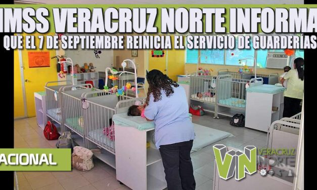 IMSS VERACRUZ NORTE INFORMA QUE EL 7 DE SEPTIEMBRE REINICIA EL SERVICIO DE GUARDERÍAS