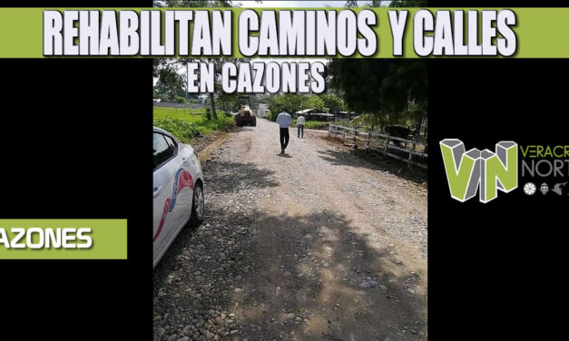 REHABILITAN CAMINOS  Y CALLES EN CAZONES