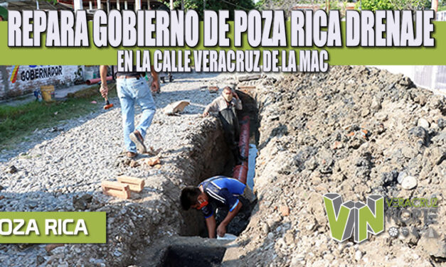 REPARA GOBIERNO DE POZA RICA DRENAJE EN LA CALLE VERACRUZ DE LA MAC