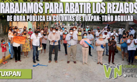 TRABAJAMOS PARA ABATIR LOS REZAGOS DE OBRA PÚBLICA EN COLONIAS DE TUXPAN: TOÑO AGUILAR