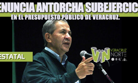 DENUNCIA ANTORCHA SUBEJERCICIO EN EL PRESUPUESTO PÚBLICO DE VERACRUZ.