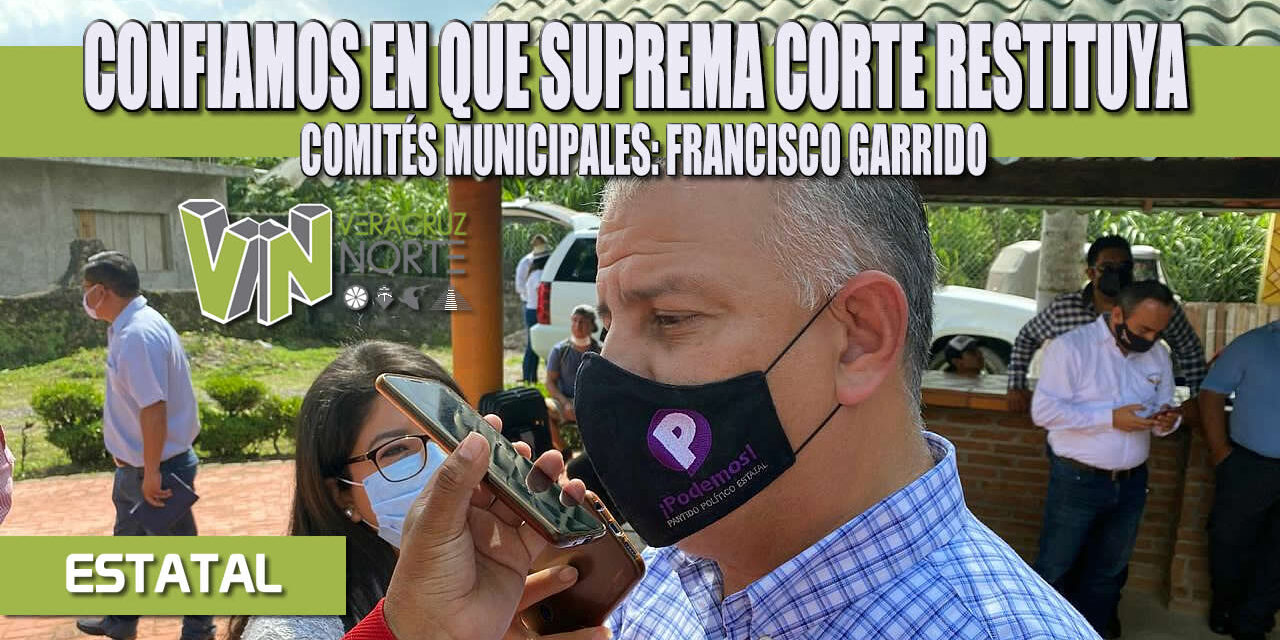 CONFIAMOS EN QUE SUPREMA CORTE RESTITUYA COMITÉS MUNICIPALES: FRANCISCO GARRIDO