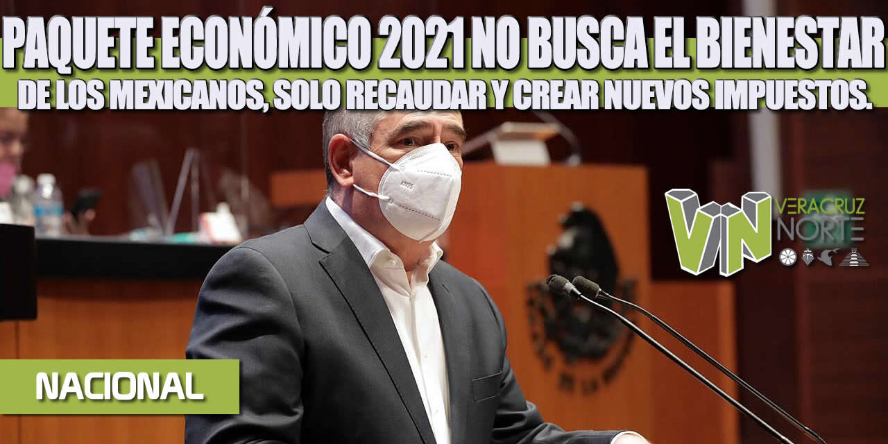 PAQUETE ECONÓMICO 2021 NO BUSCA EL BIENESTAR DE LOS MEXICANOS, SOLO RECAUDAR Y CREAR NUEVOS IMPUESTOS.