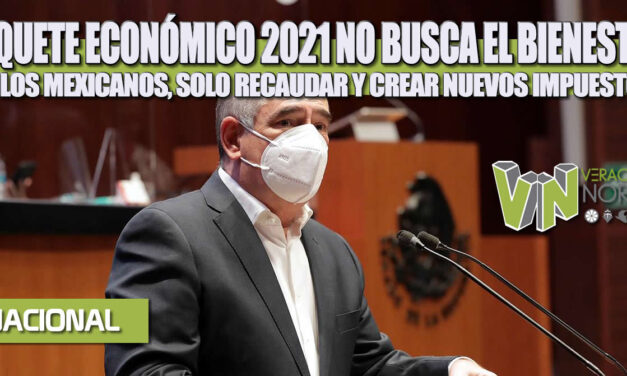 PAQUETE ECONÓMICO 2021 NO BUSCA EL BIENESTAR DE LOS MEXICANOS, SOLO RECAUDAR Y CREAR NUEVOS IMPUESTOS.
