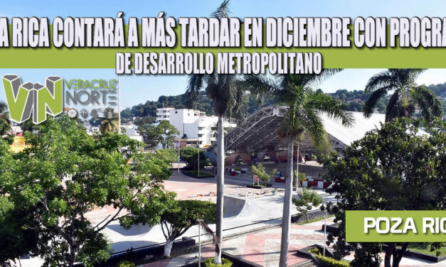 POZA RICA CONTARÁ A MÁS TARDAR EN DICIEMBRE CON PROGRAMA DE DESARROLLO METROPOLITANO