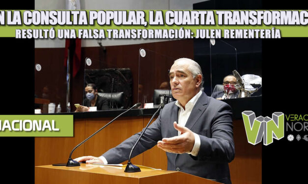 CON LA CONSULTA POPULAR, LA CUARTA TRANSFORMACIÓN RESULTÓ UNA FALSA TRANSFORMACIÓN: JULEN REMENTERÍA