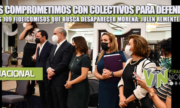 NOS COMPROMETIMOS CON COLECTIVOS PARA DEFENDER LOS 109 FIDEICOMISOS QUE BUSCA DESAPARECER MORENA: JULEN REMENTERÍA