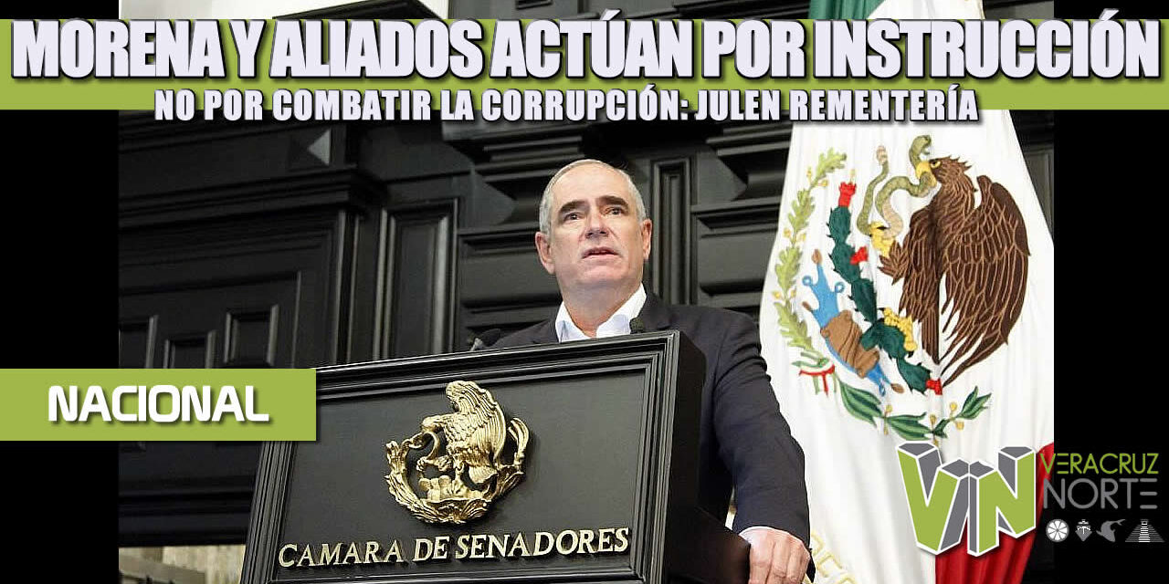 MORENA Y ALIADOS ACTÚAN POR INSTRUCCIÓN, NO POR COMBATIR LA CORRUPCIÓN: JULEN REMENTERÍA