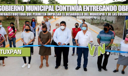 EL GOBIERNO MUNICIPAL CONTINÚA ENTREGANDO OBRAS DE INFRAESTRUCTURA QUE PERMITEN IMPULSAR EL DESARROLLO DEL MUNICIPIO Y DE LAS COLONIAS
