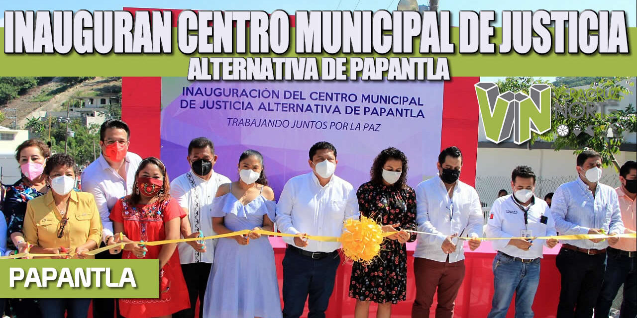 INAUGURAN CENTRO MUNICIPAL DE JUSTICIA ALTERNATIVA DE PAPANTLA