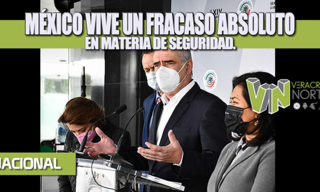 MÉXICO VIVE UN FRACASO ABSOLUTO EN MATERIA DE SEGURIDAD.