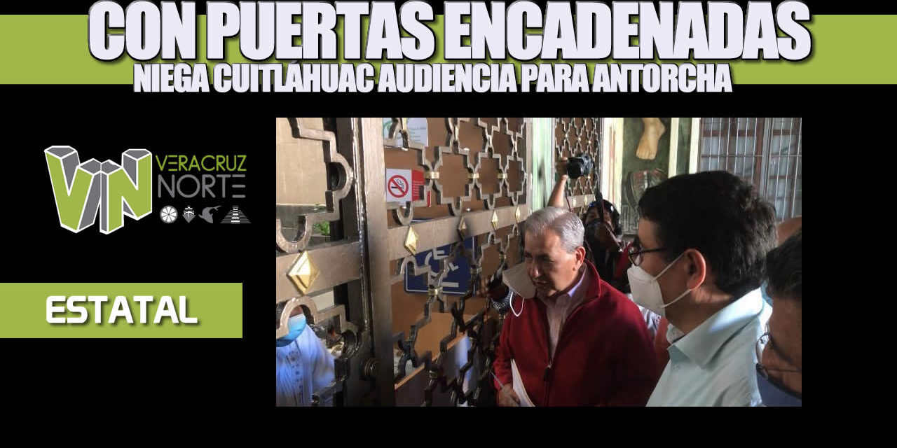 Con puertas encadenadas niega Cuitláhuac audiencia para ANTORCHA
