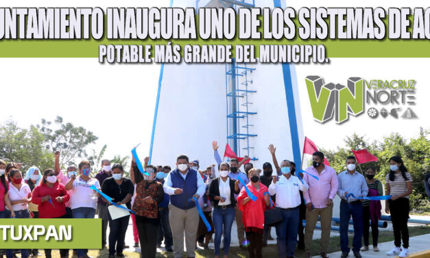 AYUNTAMIENTO INAUGURA UNO DE LOS SISTEMAS DE AGUA POTABLE MÁS GRANDE DEL MUNICIPIO