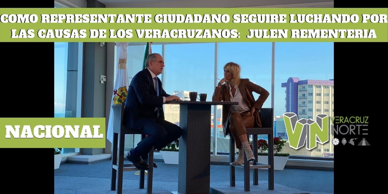 COMO REPRESENTANTE CIUDADANO SEGUIRÉ LUCHANDO POR LAS CAUSAS DE LOS VERACRUZANOS: JULEN REMENTERÍA