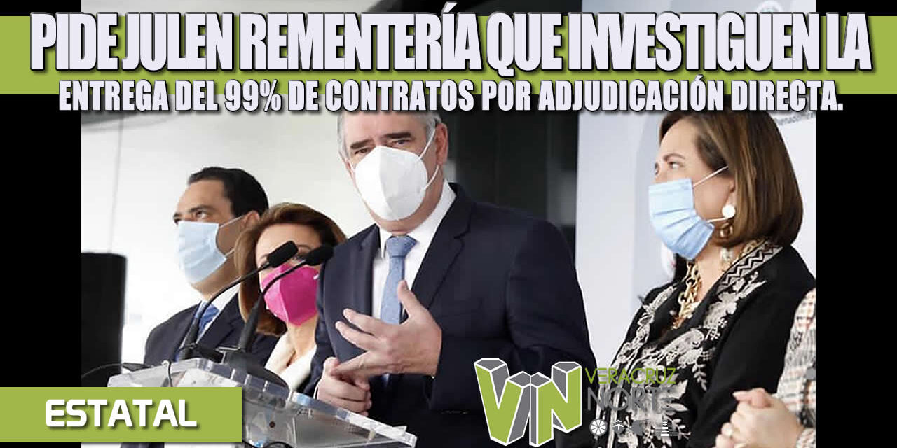 PIDE JULEN REMENTERÍA QUE ENTES FEDERAL Y ESTATAL DE FISCALIZACIÓN INVESTIGUEN LA ENTREGA DEL 99% DE CONTRATOS POR ADJUDICACIÓN DIRECTA EN VERACRUZ