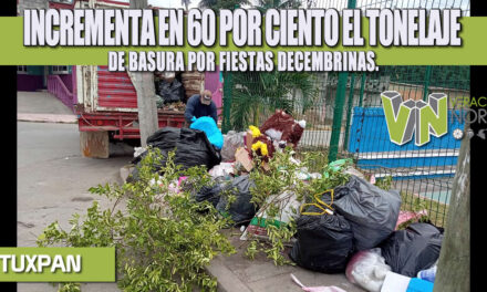 INCREMENTA EN 60 POR CIENTO EL TONELAJE DE BASURA POR FIESTAS DECEMBRINAS