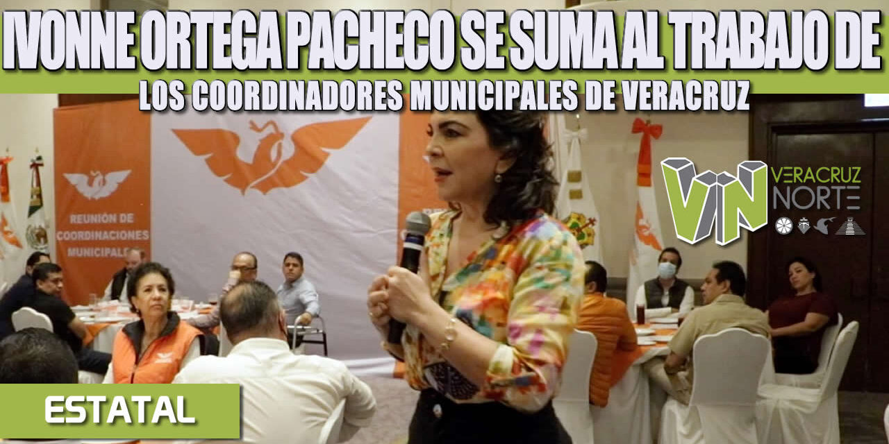 IVONNE ORTEGA PACHECO VISITA VERACRUZ; SE SUMA AL TRABAJO DE LOS COORDINADORES MUNICIPALES DE VERACRUZ