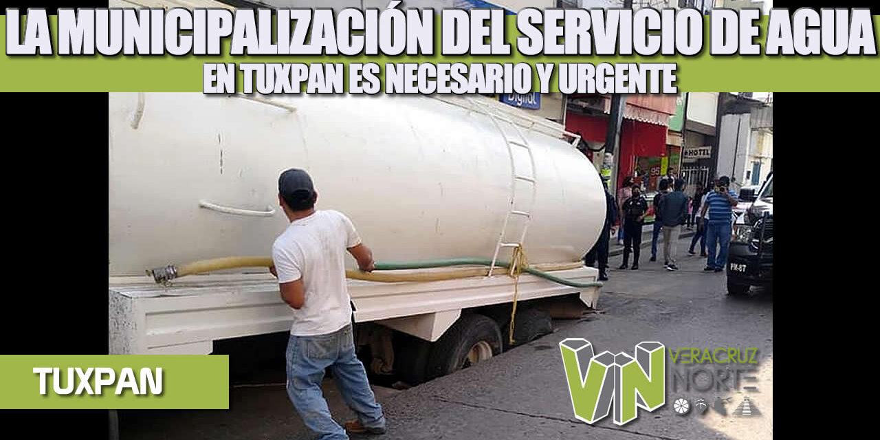LA MUNICIPALIZACIÓN DEL SERVICIO DE AGUA EN TUXPAN ES NECESARIO Y URGENTE