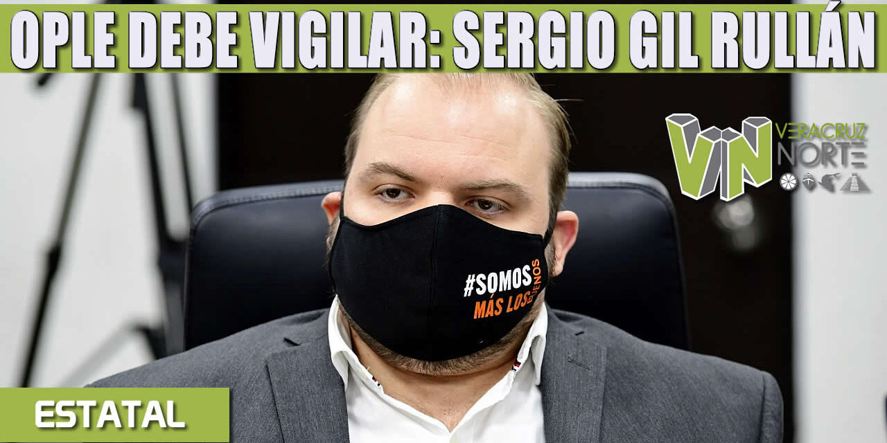 OPLE DEBE VIGILAR: SERGIO GIL RULLÁN