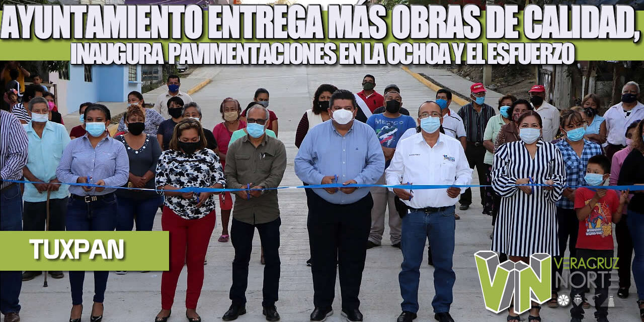 AYUNTAMIENTO ENTREGA MÁS OBRAS DE CALIDAD, INAUGURA PAVIMENTACIONES EN LA OCHOA Y EL ESFUERZO