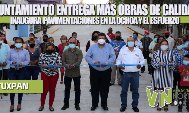 AYUNTAMIENTO ENTREGA MÁS OBRAS DE CALIDAD, INAUGURA PAVIMENTACIONES EN LA OCHOA Y EL ESFUERZO