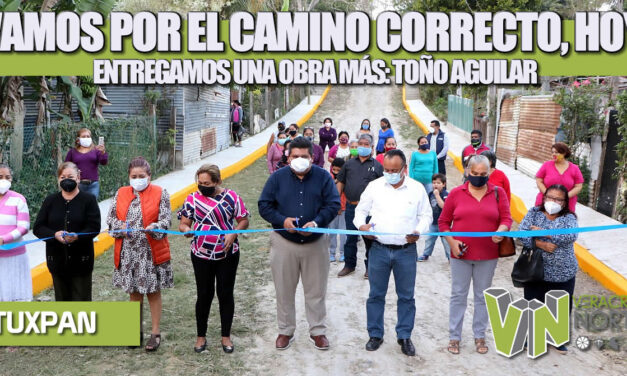 VAMOS POR EL CAMINO CORRECTO, HOY ENTREGAMOS UNA OBRA MÁS: TOÑO AGUILAR.
