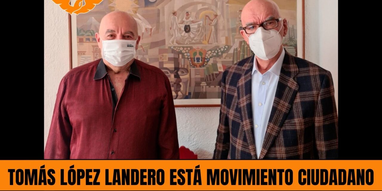 TOMÁS LÓPEZ LANDERO ESTÁ EN MOVIMIENTO CIUDADANO