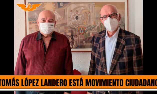 TOMÁS LÓPEZ LANDERO ESTÁ EN MOVIMIENTO CIUDADANO