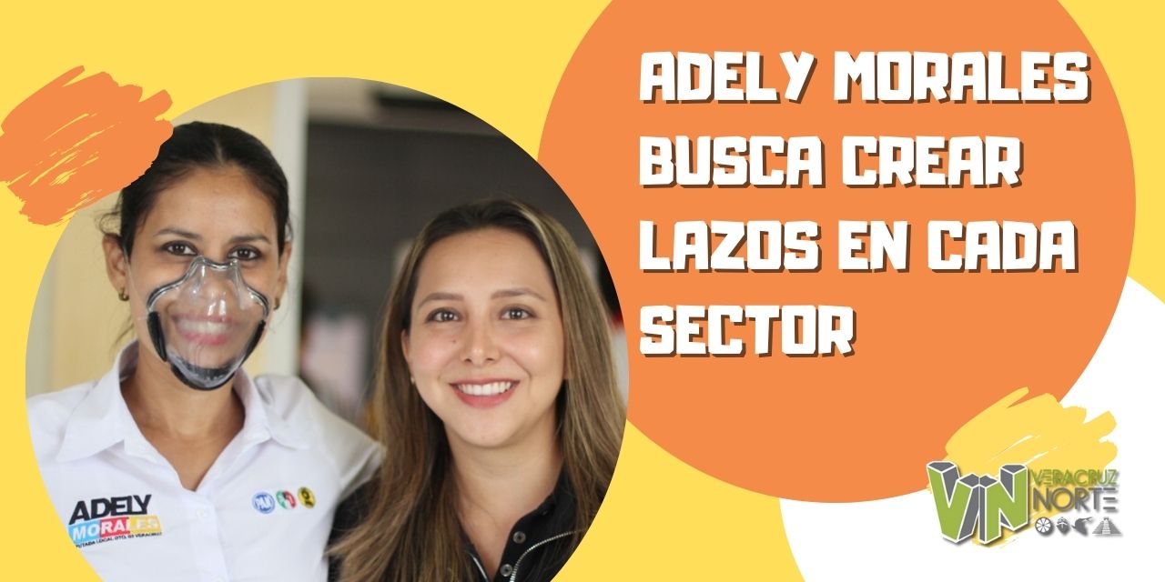 ADELY MORALES BUSCA CREAR LAZOS EN CADA SECTOR